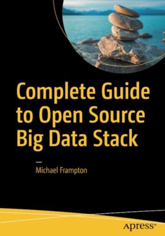 Complete Guide to Open Source Big Data Stack by Michael Frampton-Paperback