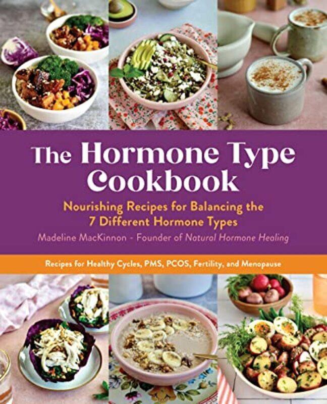 

The Hormone Type Cookbook Nourishing Recipes For Balancing The 7 Different Hormone Types Recipes by MacKinnon, Madeline Paperback