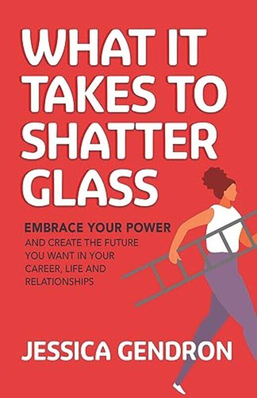 

What It Takes To Shatter Glass by Jessica Gendron-Paperback