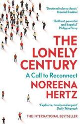 The Lonely Century: Coming Together in a World that's Pulling Apart.paperback,By :Hertz, Noreena