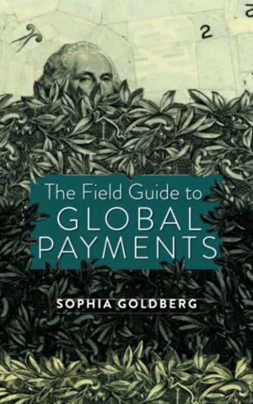 

The Field Guide to Global Payments , Paperback by Goldberg, Sophia