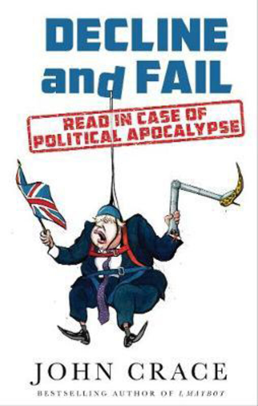 

Decline and Fail: Read in Case of Political Apocalypse, Hardcover Book, By: John Crace