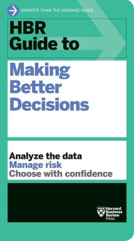 

HBR Guide to Making Better Decisions