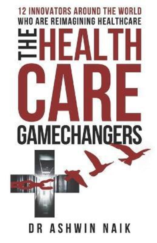 Healthcare Gamechangers.paperback,By :Ashwin Naik