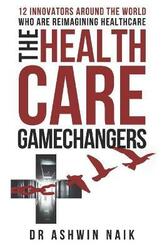 Healthcare Gamechangers.paperback,By :Ashwin Naik