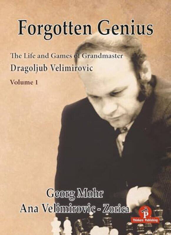 

Forgotten Genius The Life And Games Of Grandmaster Dragoljub Velimirovic by Georg MohrAna Velimirovic-Zorica-Hardcover