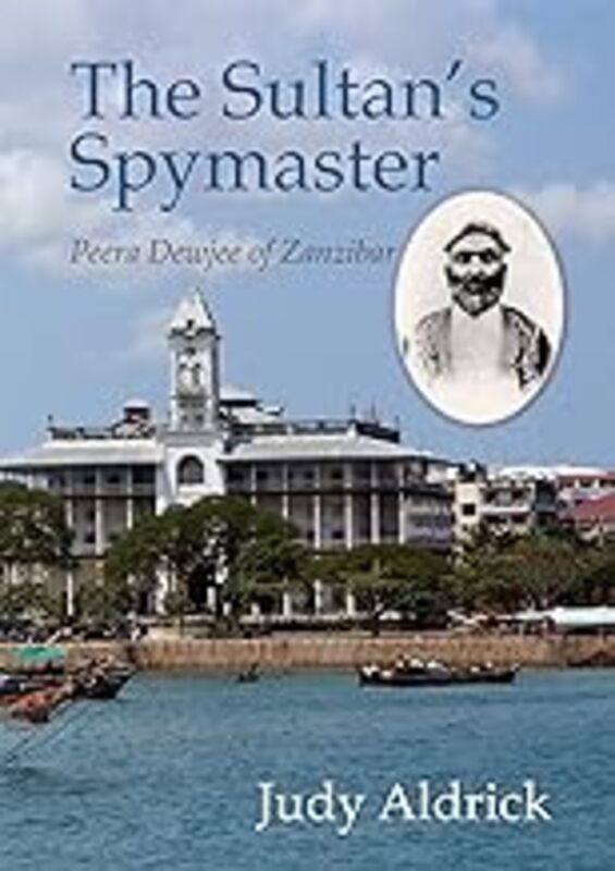 The Sultans Spymaster Peera Dewjee Of Zanzibar by Aldrick Judy Paperback
