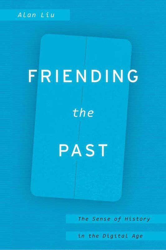 

Friending the Past by Alan Liu-Hardcover