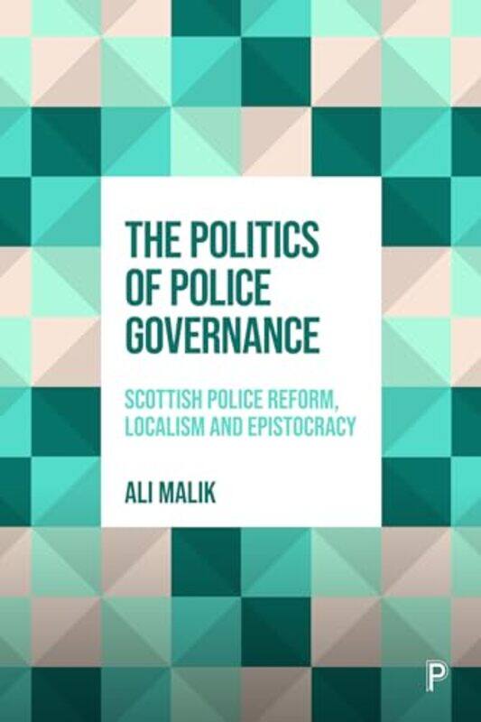

The Politics of Police Governance by Ali Northumbria University Malik-Hardcover