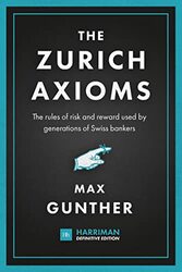 The Zurich Axioms (Harriman Definitive Edition): The Rules Of Risk And Reward Used By Generations Of By Gunther, Max Hardcover