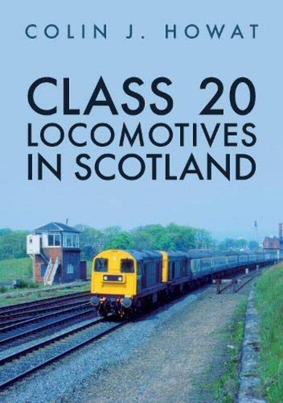 

Class 20 Locomotives in Scotland by Colin J Howat-Paperback