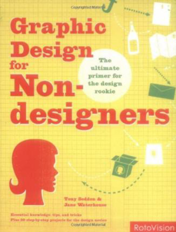 Graphic Design for Non-designers: The Ultimate Primer for the Design Rookie, Paperback Book, By: Tony Seddon