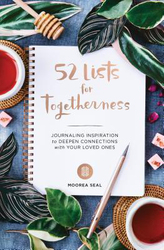 52 Lists For Togetherness: Journaling Inspiration to Deepen Connections with Your Loved Ones, Hardcover Book, By: Moorea Seal