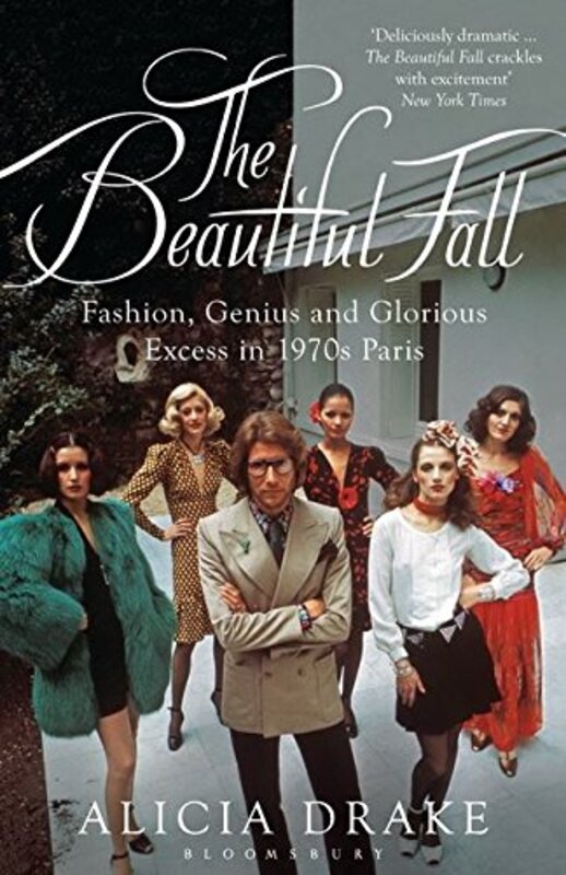 The Beautiful Fall: Fashion, Genius and Glorious Excess in 1970s Paris,Paperback,By:Alicia Drake