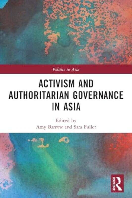

Activism and Authoritarian Governance in Asia by Amy Macquarie University, Australia BarrowSara Fuller-Paperback