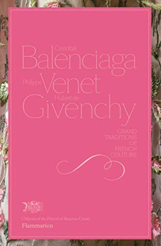Cristbal Balenciaga, Philippe Venet, Hubert de Givenchy: Grand Traditions of French Couture, Hardcover Book, By: Christiane de Nicolay-Mazery