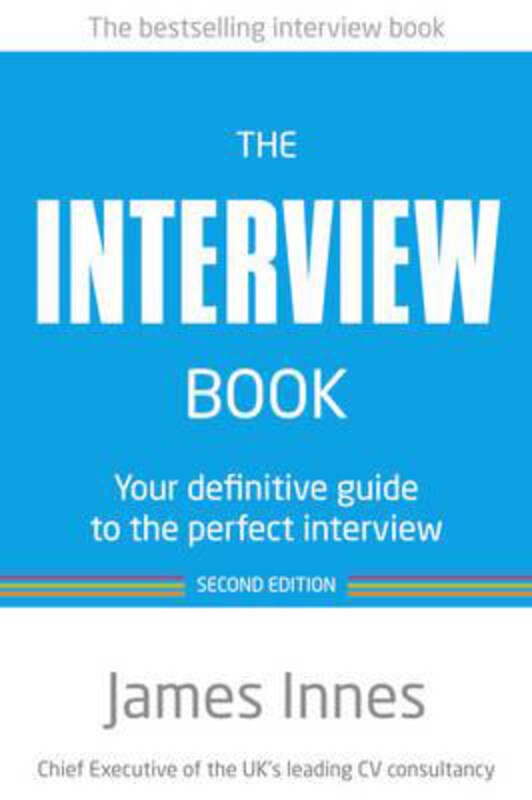 

The Interview Book: Your definitive guide to the perfect interview, Paperback Book, By: James Innes