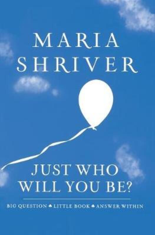 

Just Who Will You Be: Big Question. Little Book. Answer Within. ,Hardcover By Maria Shriver