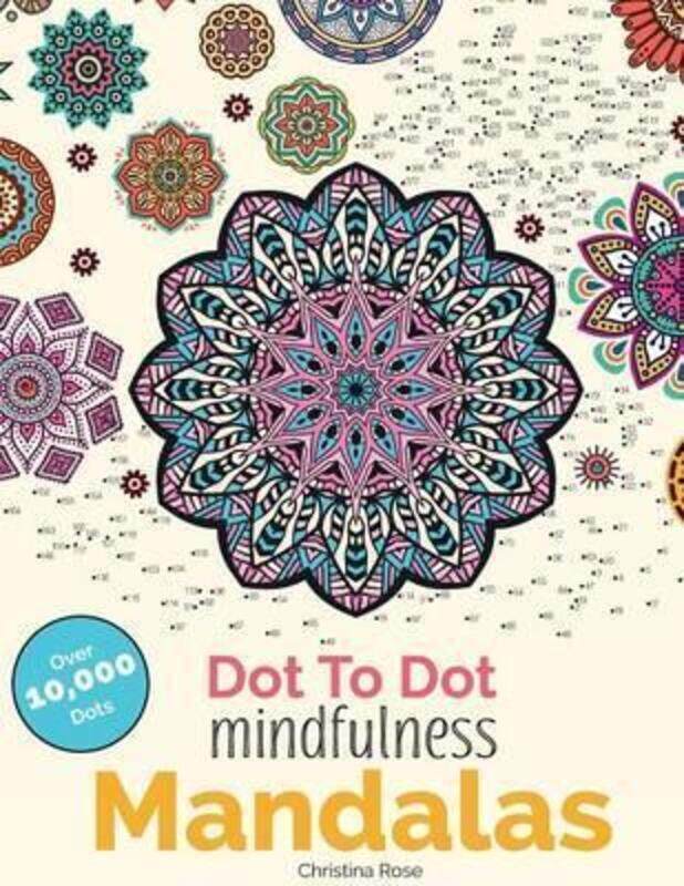 

Dot To Dot Mindfulness Mandalas: Beautiful Anti-Stress Patterns To Complete & Colour, Paperback Book, By: Christina Rose