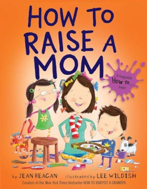 

How To Raise A Mom Reagan, Jean - Wildish, Lee Hardcover