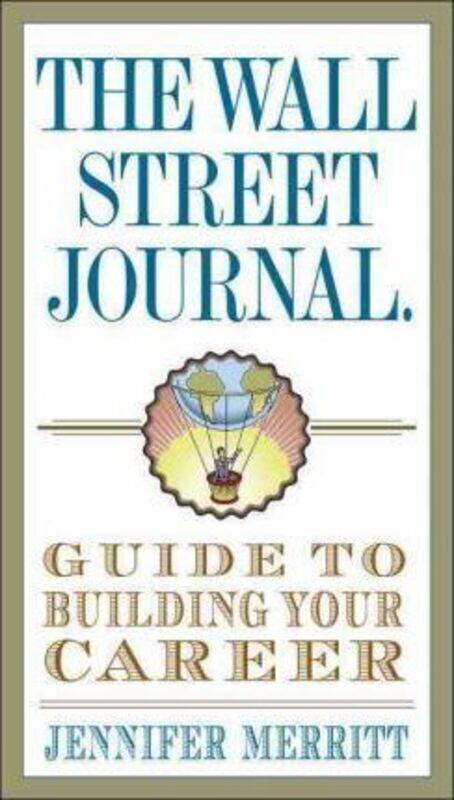 

The Wall Street Journal Guide to Building Your Career