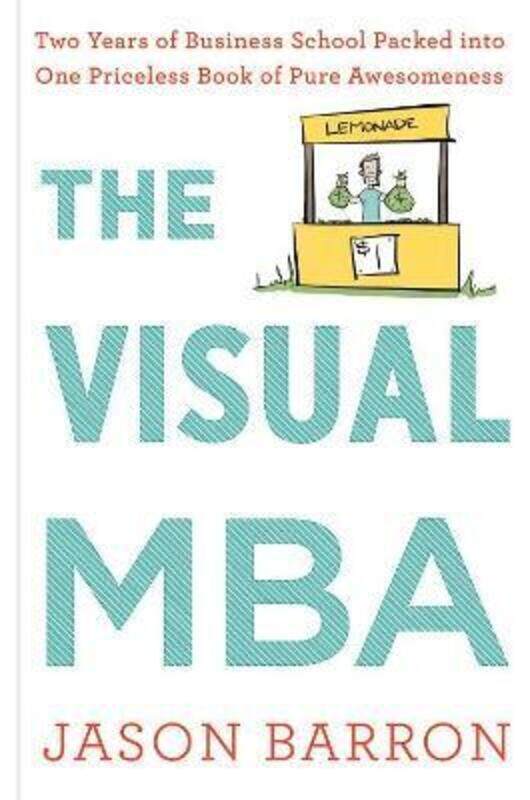 

Visual MBA: Two Years of Business School Packed Into One Priceless Book of Pure Awesomeness