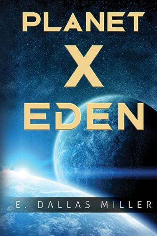 

Planet X Eden by E Dallas Miller-Paperback