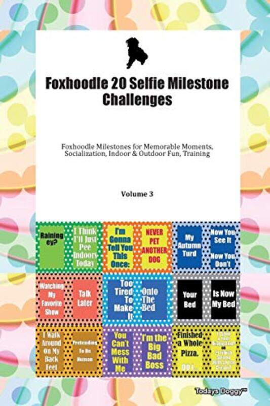 

Foxhoodle 20 Selfie Milestone Challenges Foxhoodle Milestones for Memorable Moments Socialization Indoor & Outdoor Fun Training Volume 3 by Ursel Sche