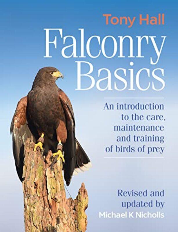 

Falconry Basics An Introduction To The Care Maintenance And Training Of Birds Of Prey By Nicholls, Dr Michael K, Phd, Msc, Fhea (Member, British Falco