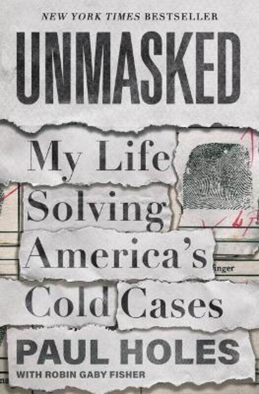 

Unmasked: My Life Solving America's Cold Cases.Hardcover,By :Holes, Paul