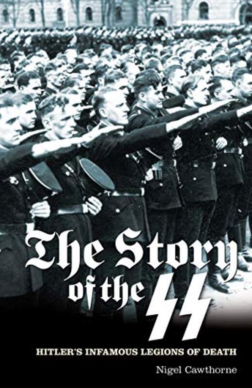 The Story of the SS: Hitler's Infamous Legions of Death (Popular Reference), Paperback Book, By: Nigel Cawthorne