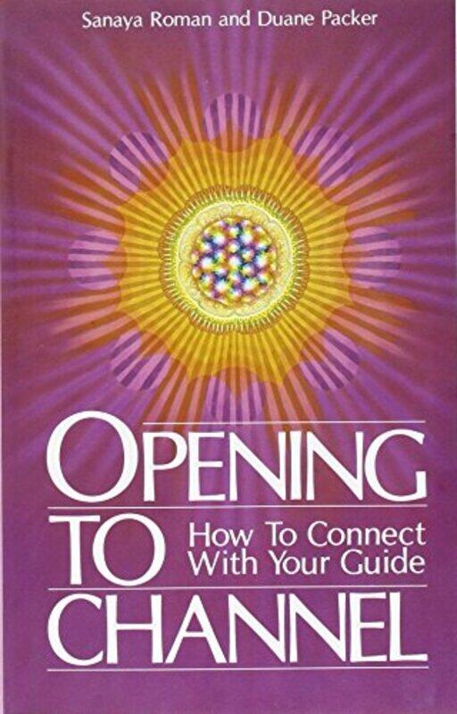 

Opening To Channel How To Connect With Your Guide By Roman Sanaya Packer Duane Paperback