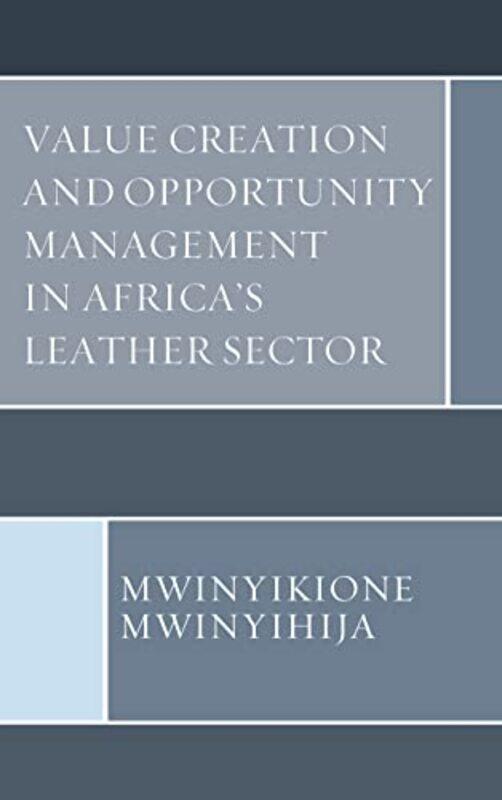 

Value Creation and Opportunity Management in Africas Leather Sector by Ruth Hull-Hardcover