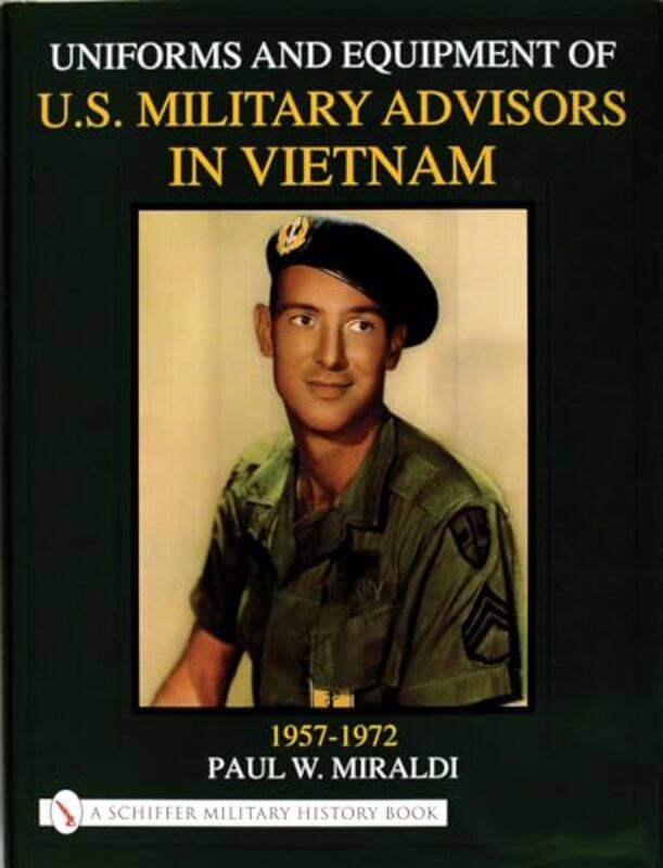 

Uniforms and Equipment of US Military Advisors in Vietnam by Paul Miraldi-Hardcover