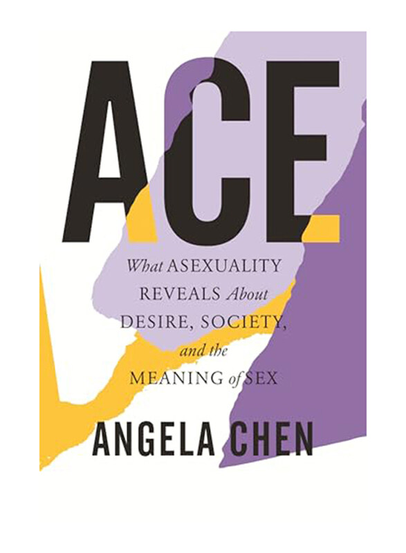 

Ace What Asexuality Reveals About Desire, Paperback Book, By: Chen Angela