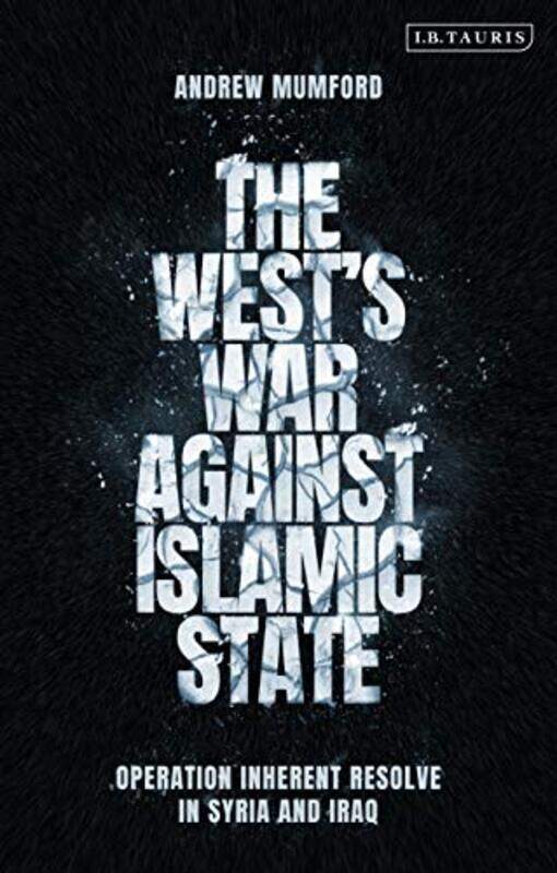 

The West’s War Against Islamic State by Andrew University of Nottingham, UK Mumford-Paperback