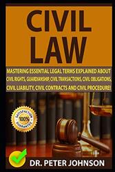 Civil Law: Mastering Essential Legal Terms Explained about Civil Rights, Guardianship, Civil Transac,Paperback,By:Johnson, Dr Peter