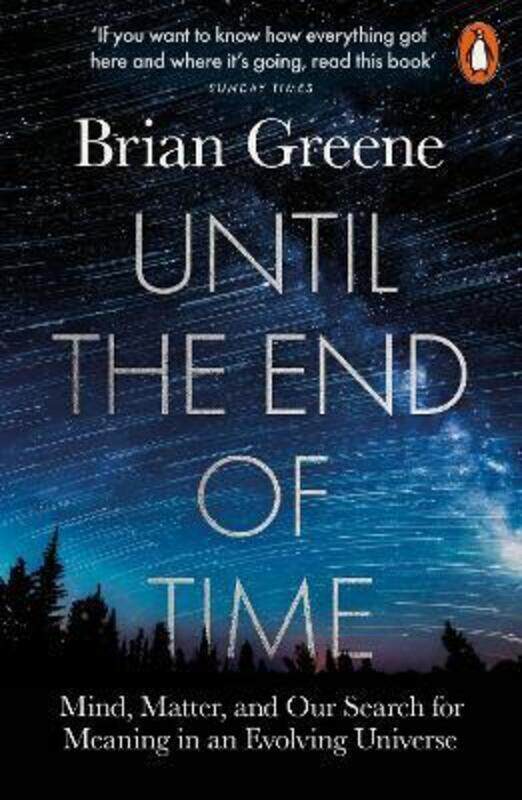 

Until the End of Time: Mind, Matter, and Our Search for Meaning in an Evolving Universe, Paperback Book, By: Brian Greene