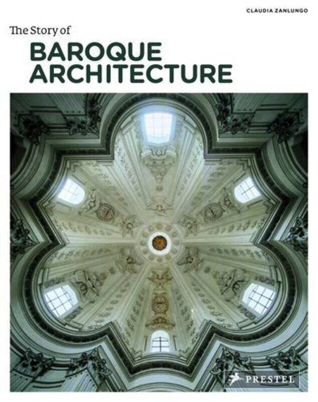 

The Story of Baroque Architecture, Paperback Book, By: Claudia Zanlungo