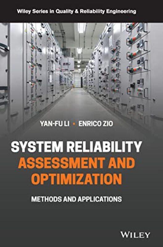 

System Reliability Assessment and Optimization by Yan-Fu Tsinghua University, China LiEnrico PSL University, France; Politecnico di Milano, Italy ZioA