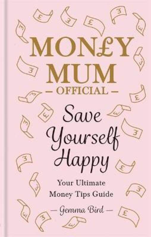 

Money Mum Official: Save Yourself Happy: Your Ultimate Money Tips Guide.Hardcover,By :Gemma Bird