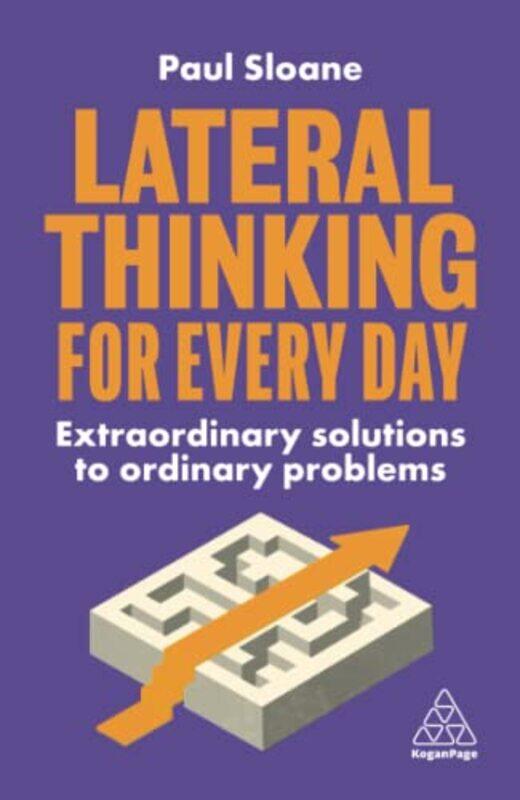 

Lateral Thinking for Every Day: Extraordinary Solutions to Ordinary Problems,Paperback,by:Sloane, Paul