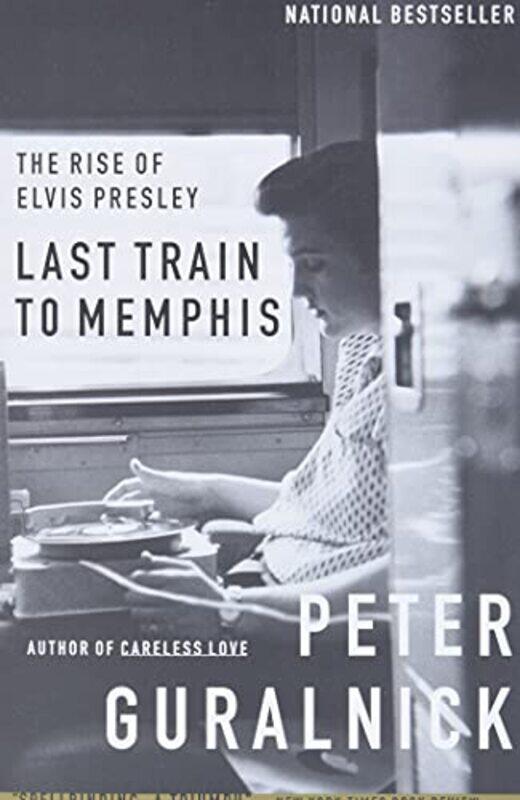 

Last Train To Memphis Rise Of Elvis Pres By Guralick Peter - Paperback