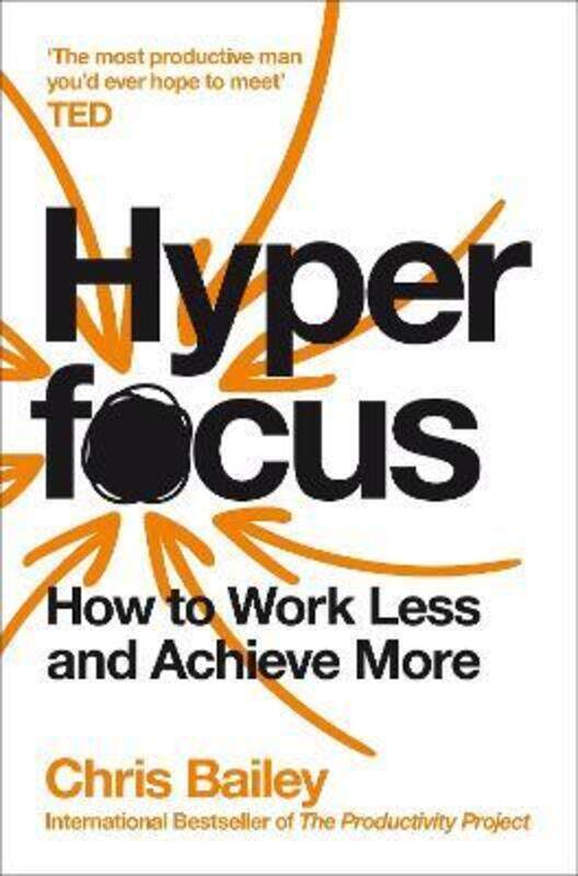 

Hyperfocus: How to Work Less to Achieve More.paperback,By :Bailey, Chris