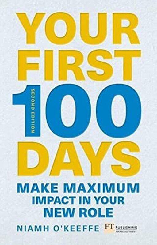 

Your First 100 Days: Make maximum impact in your new role Updated and Expanded Paperback by O'Keeffe Niamh