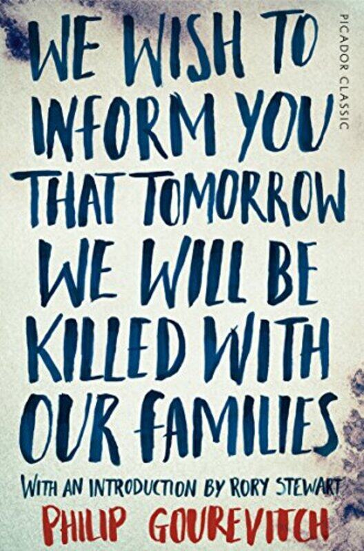 

We Wish To Inform You That Tomorrow We Will Be Killed With Our Families by Philip Gourevitch-Paperback