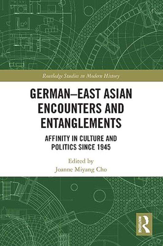 

GermanEast Asian Encounters and Entanglements by Joanne Miyang William Paterson University, USA Cho-Paperback