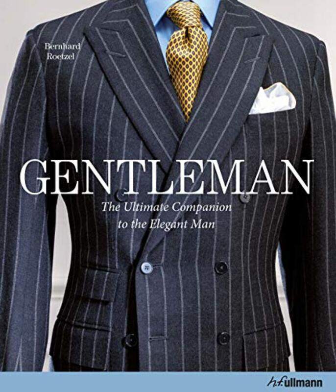 

Gentleman The Ultimate Companion To The Elegant Man 20 Years Anniversary Edition By Roetzel, Bernhard -Hardcover