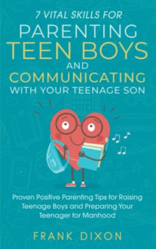 7 Vital Skills for Parenting Teen Boys and Communicating with Your Teenage Son,Paperback by Frank Dixon