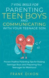 7 Vital Skills for Parenting Teen Boys and Communicating with Your Teenage Son,Paperback by Frank Dixon